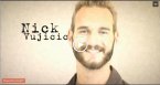 La vie est ce qu'on en fait ! Témoignage de Nick VUJICIC